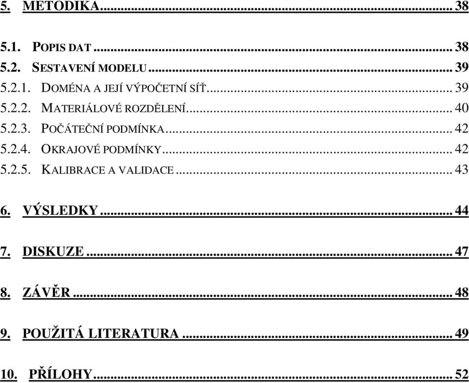 .. 42 5.2.5. KALIBRACE A VALIDACE... 43 6. VÝSLEDKY... 44 7. DISKUZE... 47 8. ZÁVĚR.