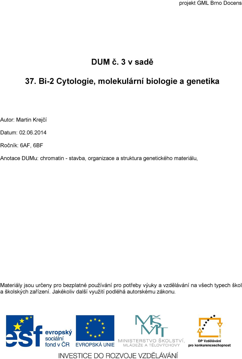 2014 Ročník: 6AF, 6BF Anotace DUMu: chromatin - stavba, organizace a struktura genetického