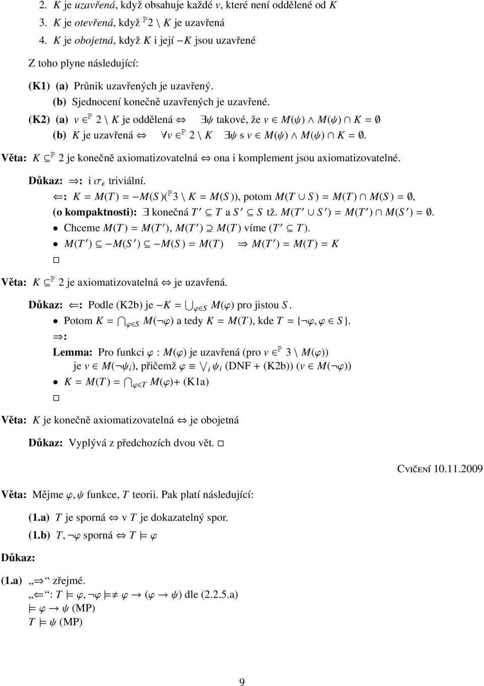 (K2) (a) v P 2 \ K je oddělená ψ takové, že v M(ψ) M(ψ) K = (b) K je uzavřená v P 2 \ K ψ s v M(ψ) M(ψ) K =. Věta: K P 2 je konečně axiomatizovatelná ona i komplement jsou axiomatizovatelné.