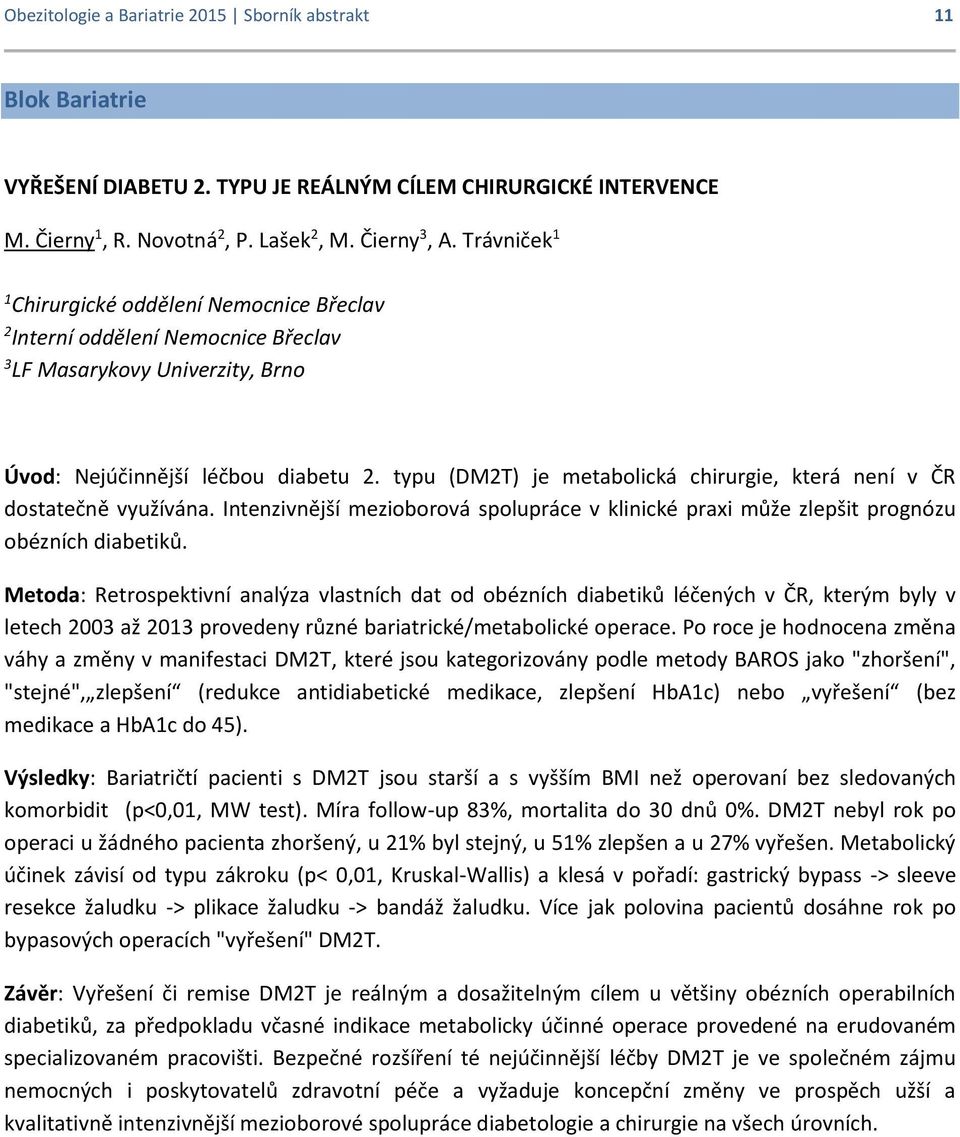typu (DM2T) je metabolická chirurgie, která není v ČR dostatečně využívána. Intenzivnější mezioborová spolupráce v klinické praxi může zlepšit prognózu obézních diabetiků.