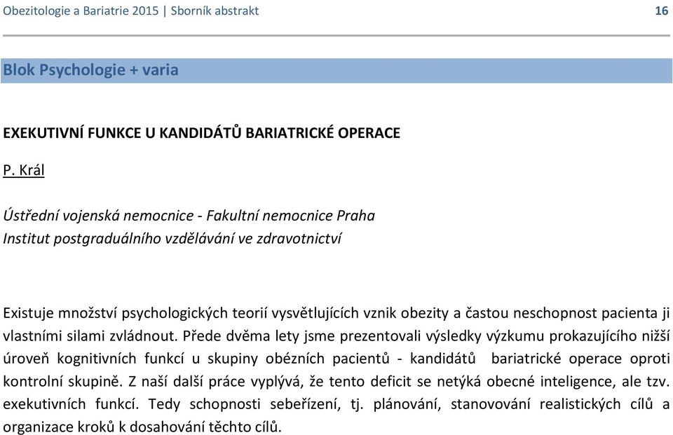 neschopnost pacienta ji vlastními silami zvládnout.