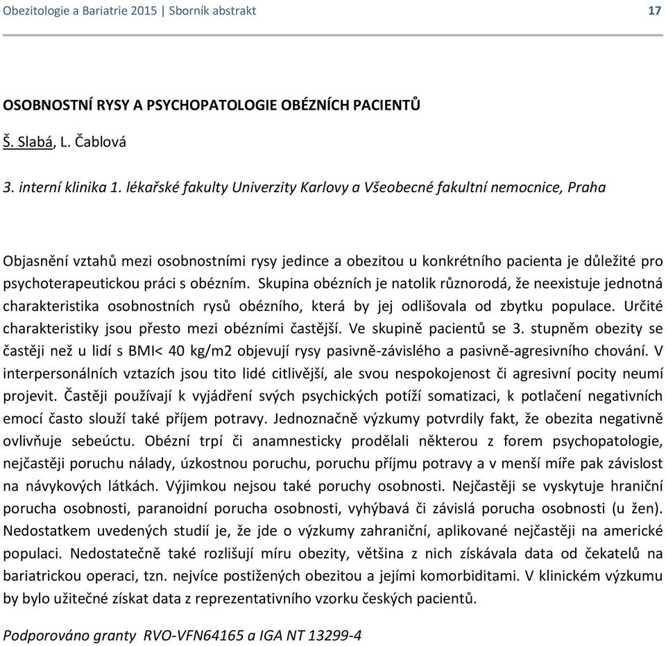 obézním. Skupina obézních je natolik různorodá, že neexistuje jednotná charakteristika osobnostních rysů obézního, která by jej odlišovala od zbytku populace.
