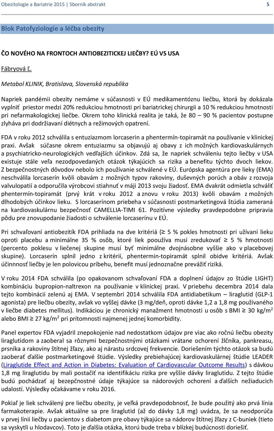 bariatrickej chirurgii a 10 % redukciou hmotnosti pri nefarmakologickej liečbe.