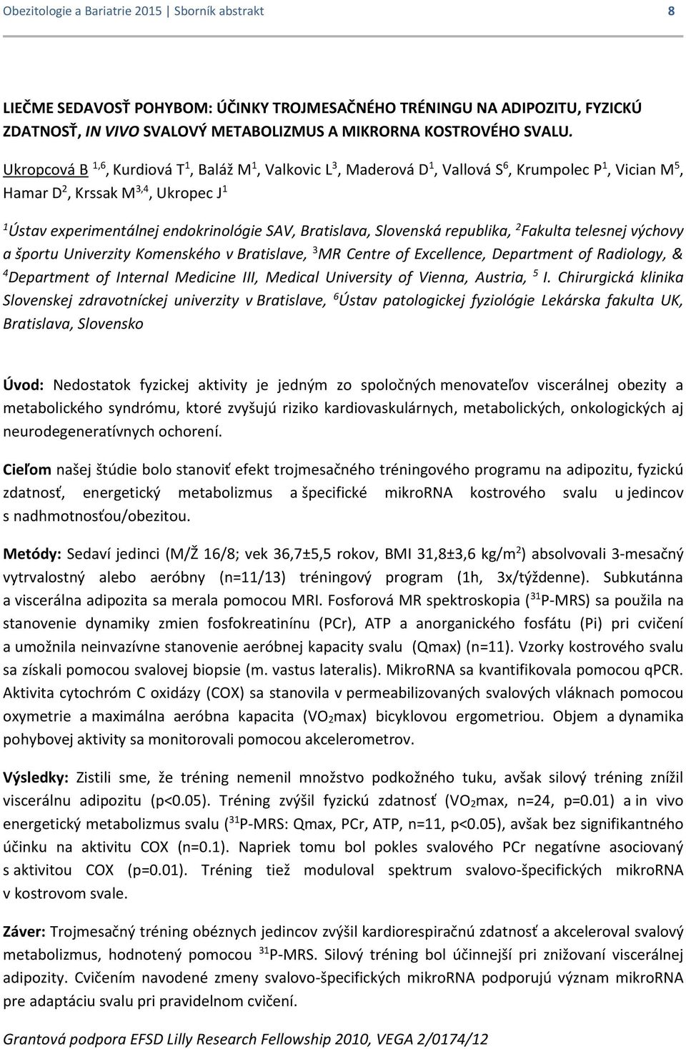 Bratislava, Slovenská republika, 2 Fakulta telesnej výchovy a športu Univerzity Komenského v Bratislave, 3 MR Centre of Excellence, Department of Radiology, & 4 Department of Internal Medicine III,