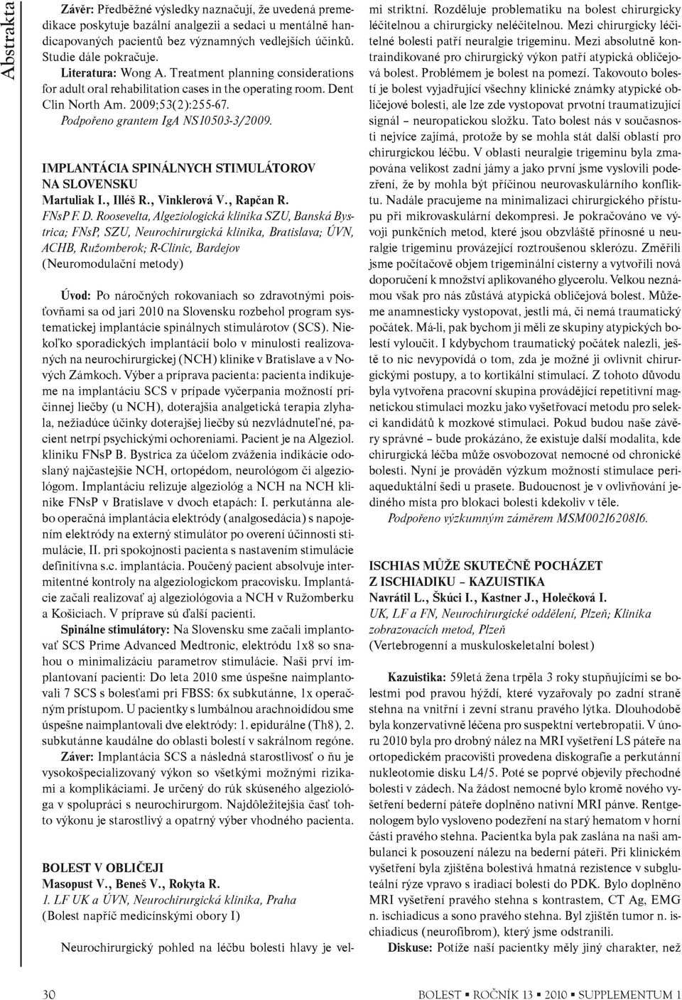 IMPLANTÁCIA SPINÁLNYCH STIMULÁTOROV NA SLOVENSKU Martuliak I., Illéš R., Vinklerová V., Rapèan R. FNsP F. D.