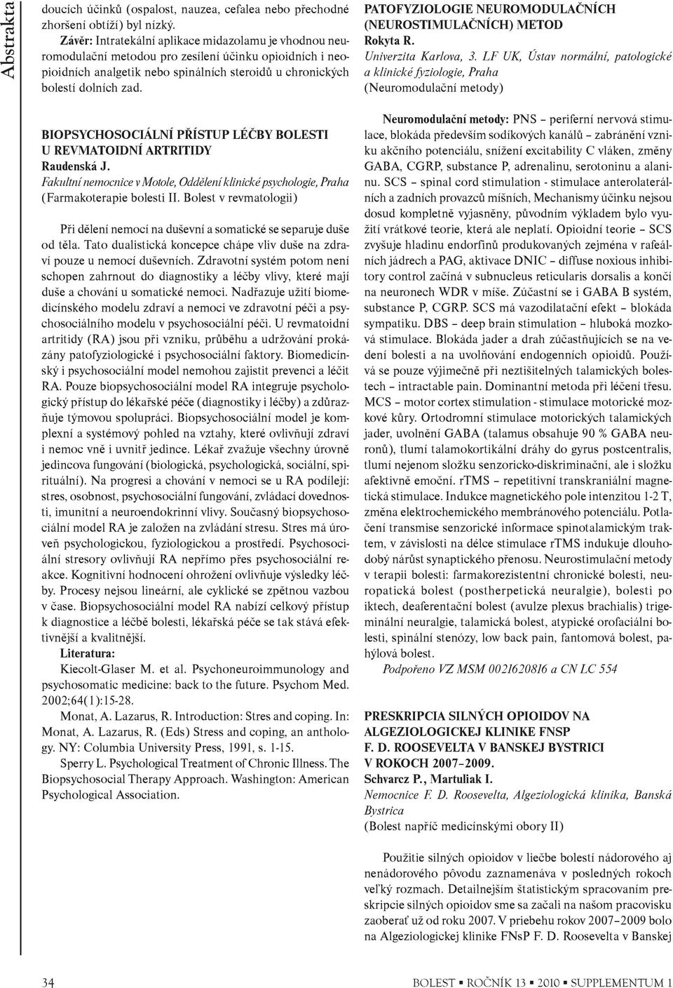 PATOFYZIOLOGIE NEUROMODULAÈNÍCH (NEUROSTIMULAÈNÍCH) METOD Rokyta R. Univerzita Karlova, 3.