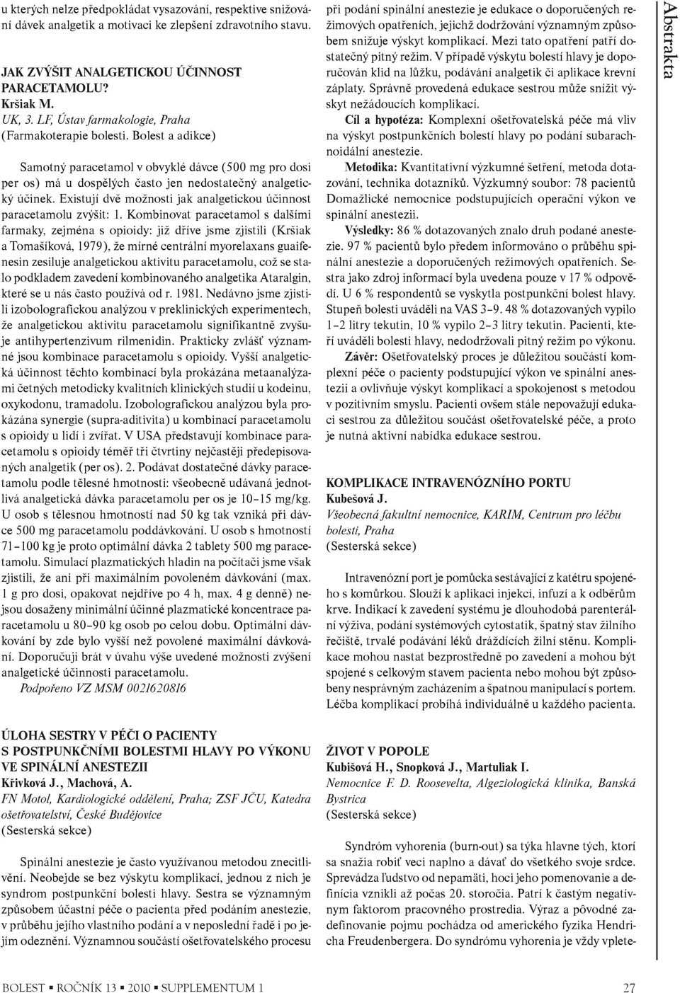 Existují dvì možnosti jak analgetickou úèinnost paracetamolu zvýšit: 1.