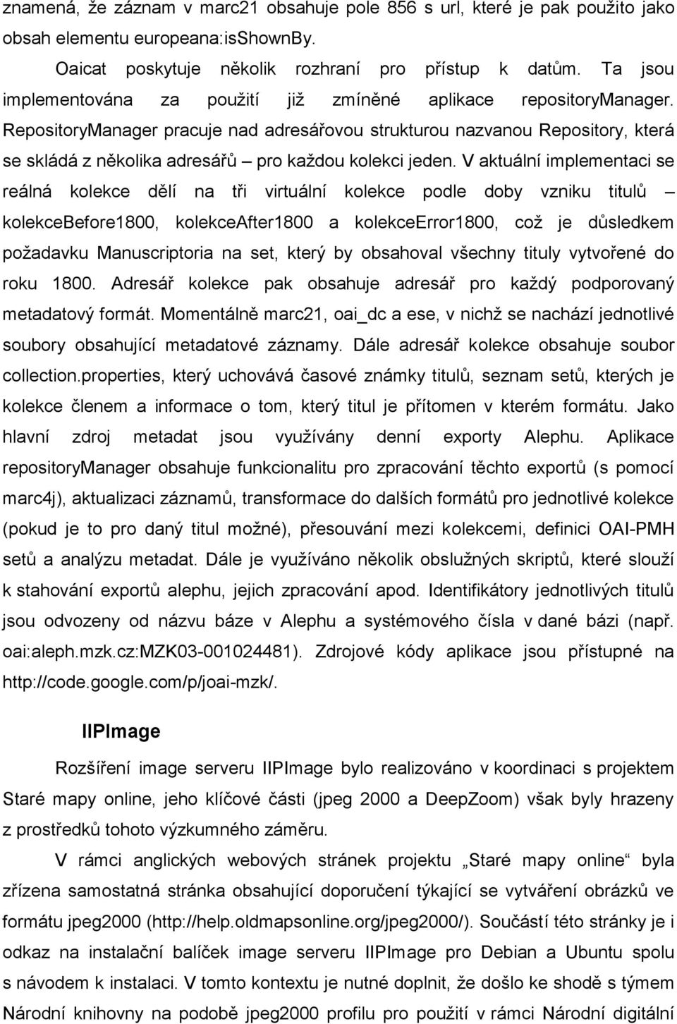 RepositoryManager pracuje nad adresářovou strukturou nazvanou Repository, která se skládá z několika adresářů pro kaţdou kolekci jeden.