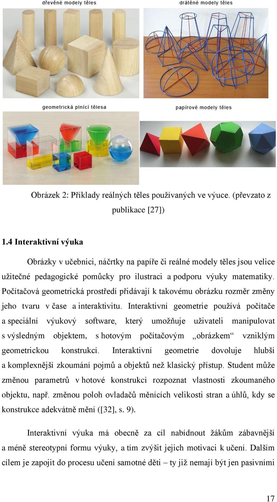 Počítačová geometrická prostředí přidávají k takovému obrázku rozměr změny jeho tvaru v čase a interaktivitu.