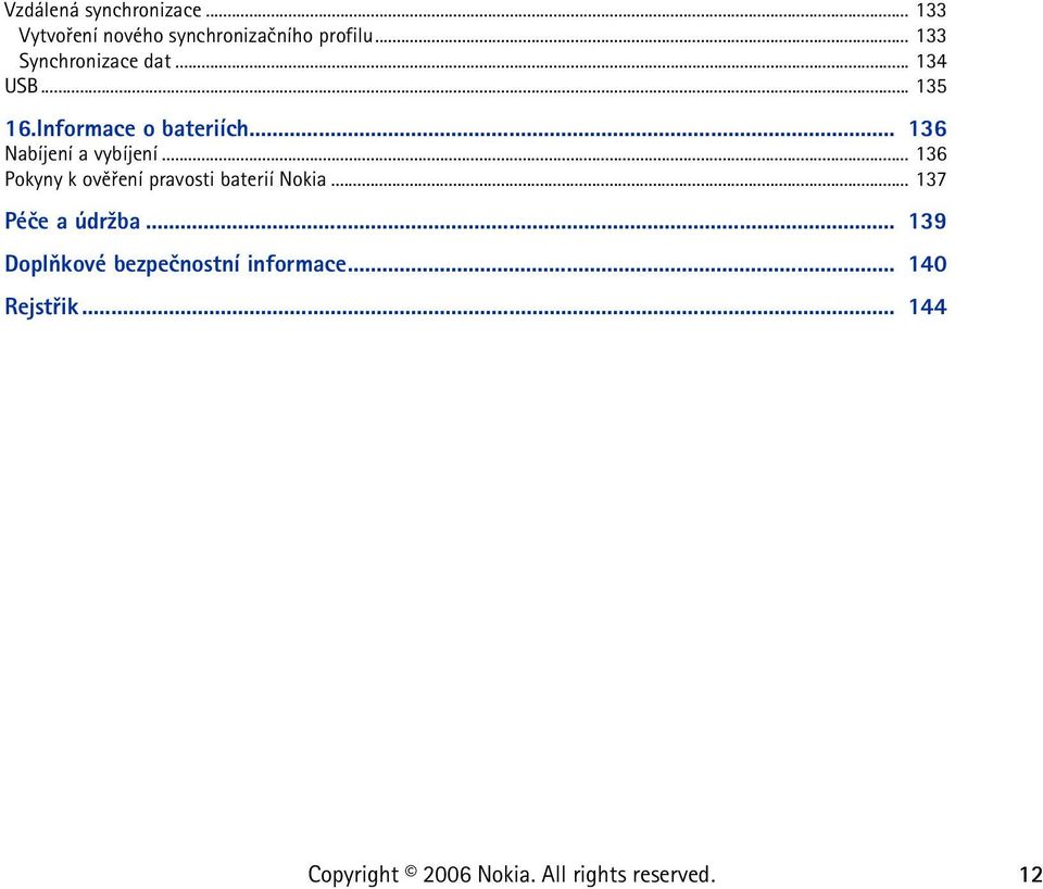 .. 136 Nabíjení a vybíjení... 136 Pokyny k ovìøení pravosti baterií Nokia.