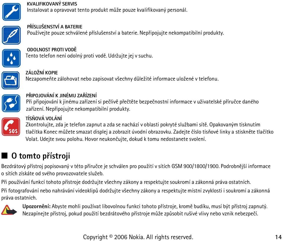 ZÁLO NÍ KOPIE Nezapomeòte zálohovat nebo zapisovat v¹echny dùle¾ité informace ulo¾ené v telefonu.