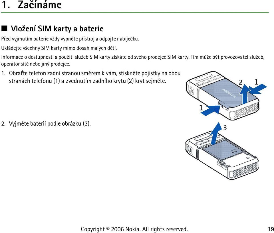 Informace o dostupnosti a pou¾ití slu¾eb SIM karty získáte od svého prodejce SIM karty.