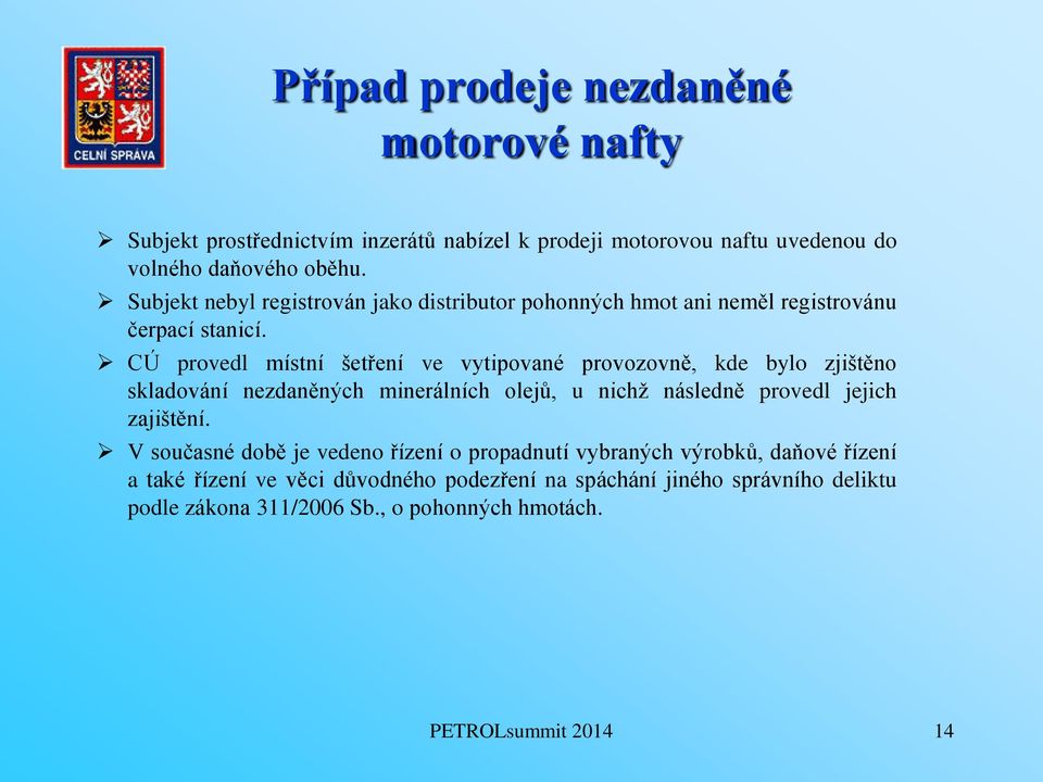 CÚ provedl místní šetření ve vytipované provozovně, kde bylo zjištěno skladování nezdaněných minerálních olejů, u nichž následně provedl jejich zajištění.