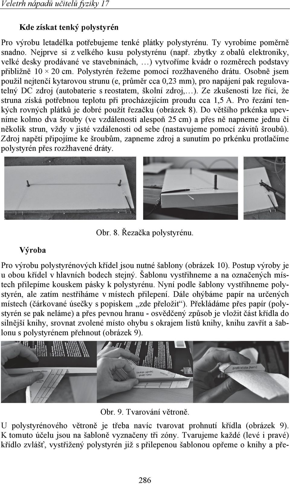 Osobně jsem použil nejtenčí kytarovou strunu (e, průměr cca 0, mm), pro napájení pak regulovatelný DC zdroj (autobaterie s reostatem, školní zdroj, ).