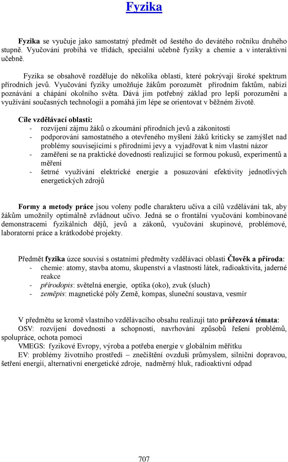 Vyučování fyziky umožňuje žákům porozumět přírodním faktům, nabízí poznávání a chápání okolního světa.