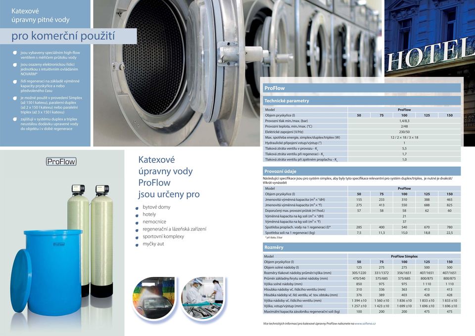 150 l katexu) zajišťují v systému duplex a triplex neustálou dodávku upravené vody do objektu i v době regenerace Katexové úpravny vody jsou určeny pro bytové domy hotely nemocnice regenerační a