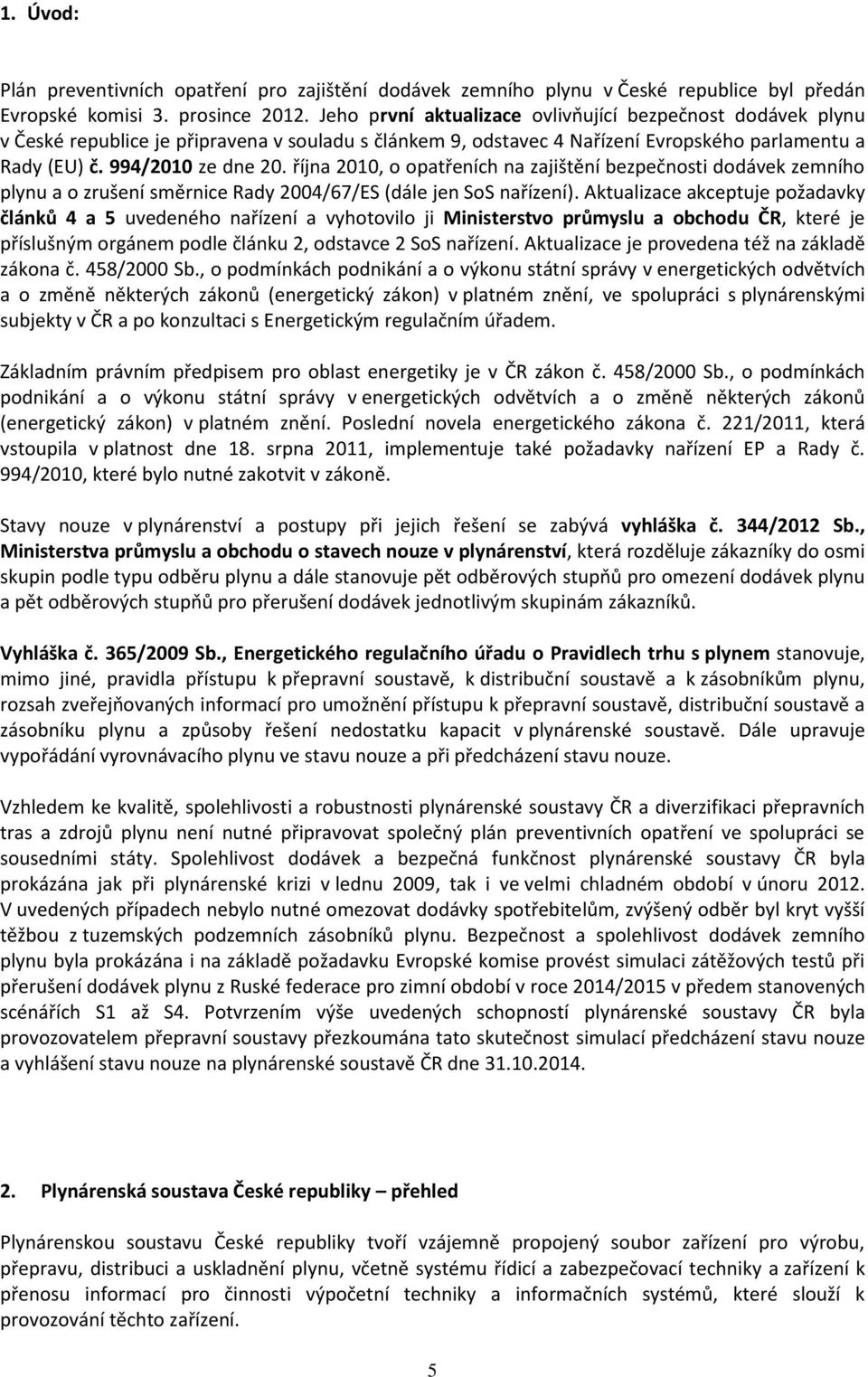 října 2010, o opatřeních na zajištění bezpečnosti dodávek zemního plynu a o zrušení směrnice Rady 2004/67/ES (dále jen SoS nařízení).