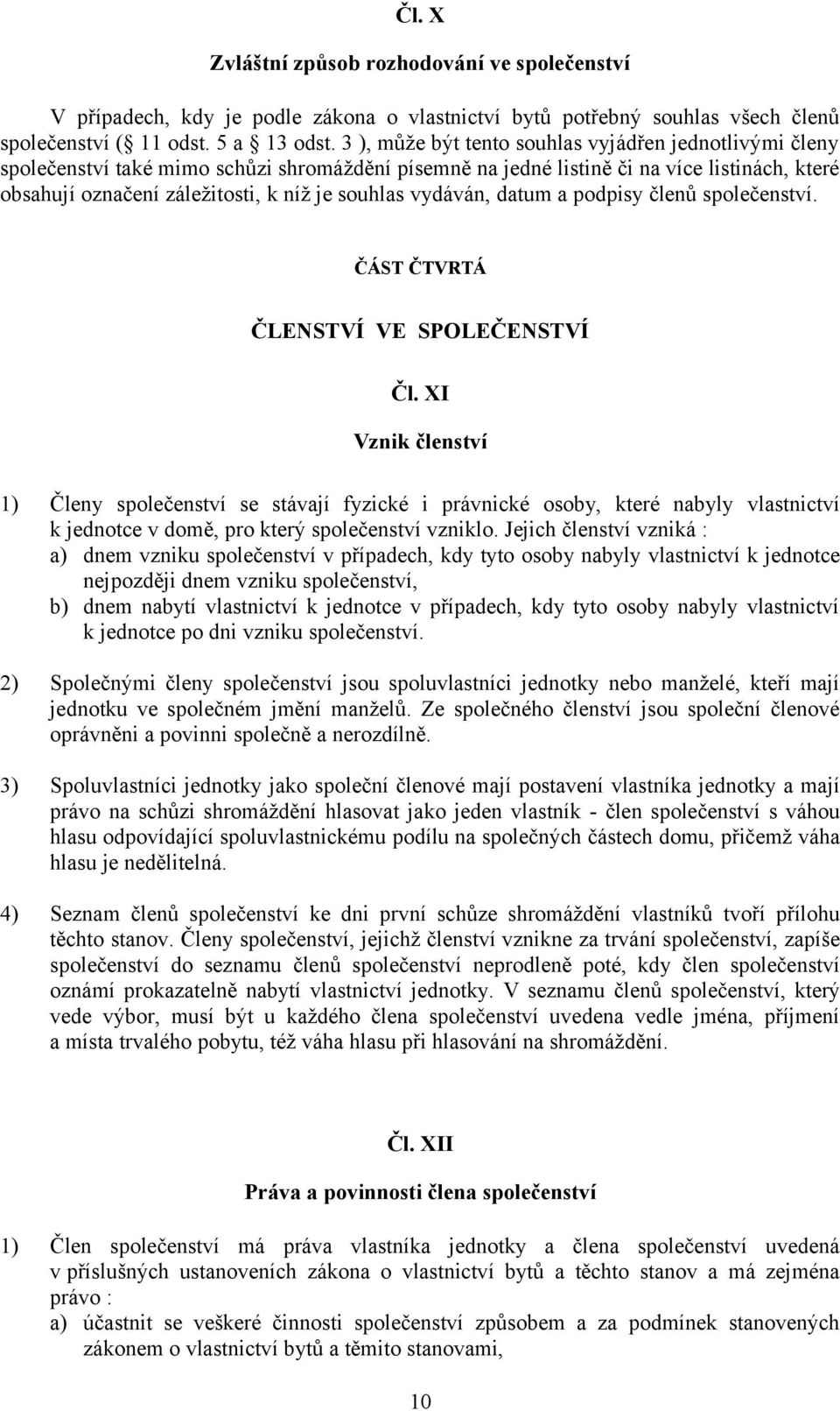 vydáván, datum a podpisy členů společenství. ČÁST ČTVRTÁ ČLENSTVÍ VE SPOLEČENSTVÍ Čl.