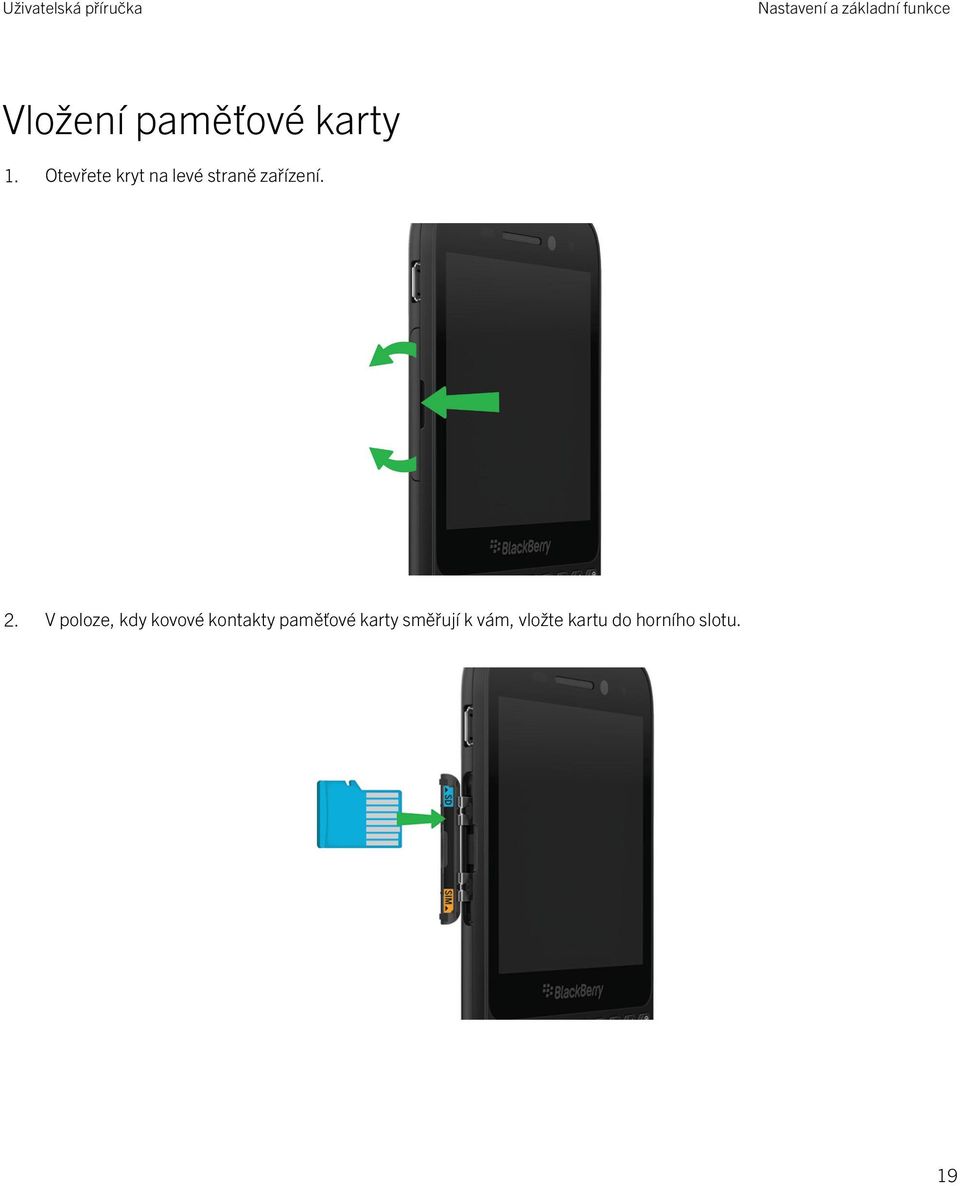 2. V poloze, kdy kovové kontakty paměťové karty