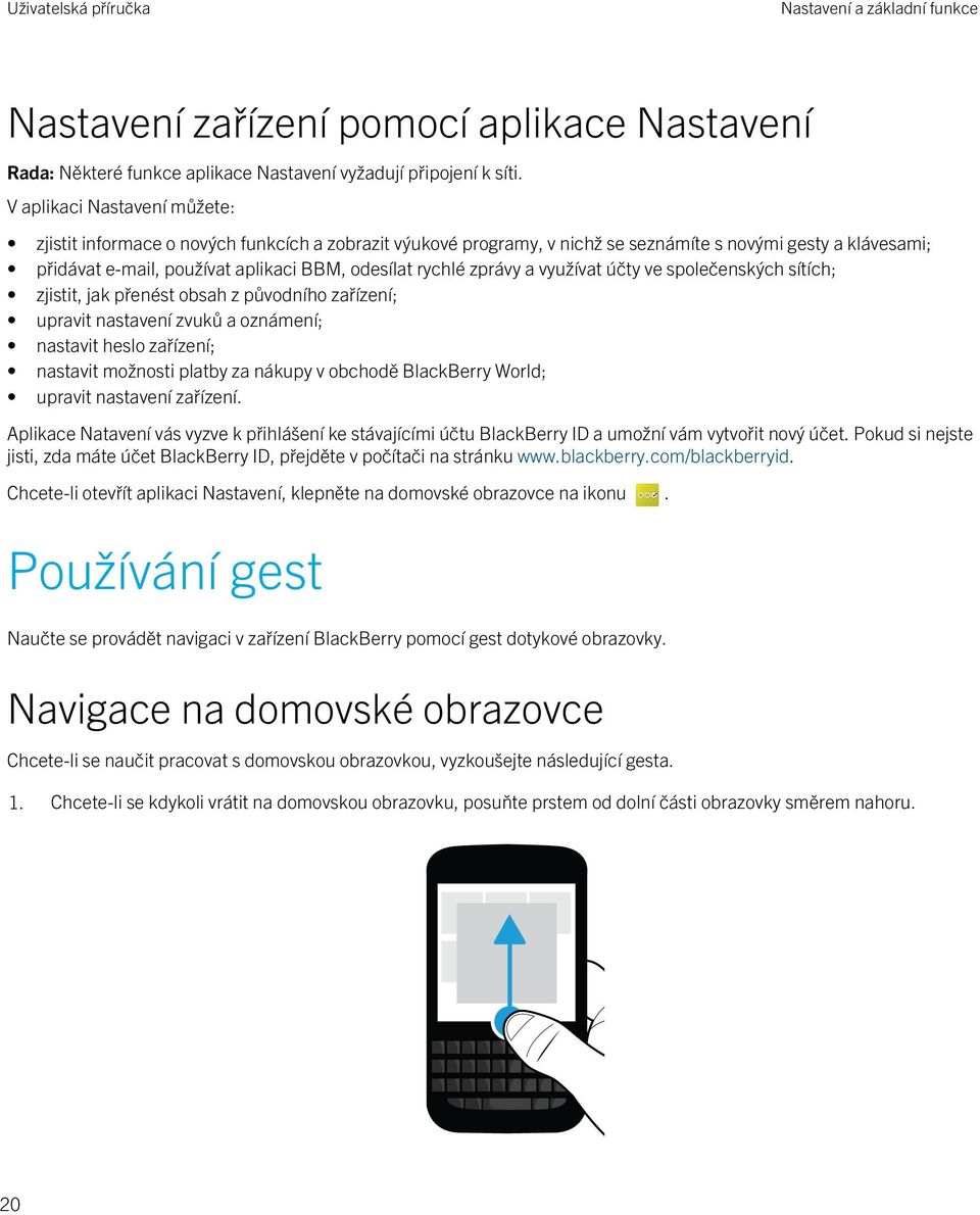 zprávy a využívat účty ve společenských sítích; zjistit, jak přenést obsah z původního zařízení; upravit nastavení zvuků a oznámení; nastavit heslo zařízení; nastavit možnosti platby za nákupy v