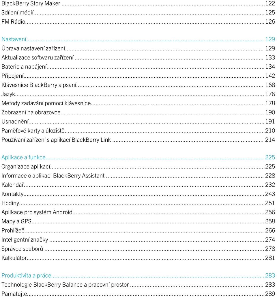 ..210 Používání zařízení s aplikací BlackBerry Link... 214 Aplikace a funkce... 225 Organizace aplikací...225 Informace o aplikaci BlackBerry Assistant... 228 Kalendář...232 Kontakty... 243 Hodiny.