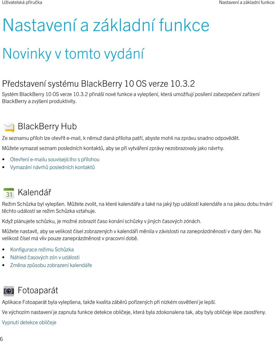 BlackBerry Hub Ze seznamu příloh lze otevřít e-mail, k němuž daná příloha patří, abyste mohli na zprávu snadno odpovědět.