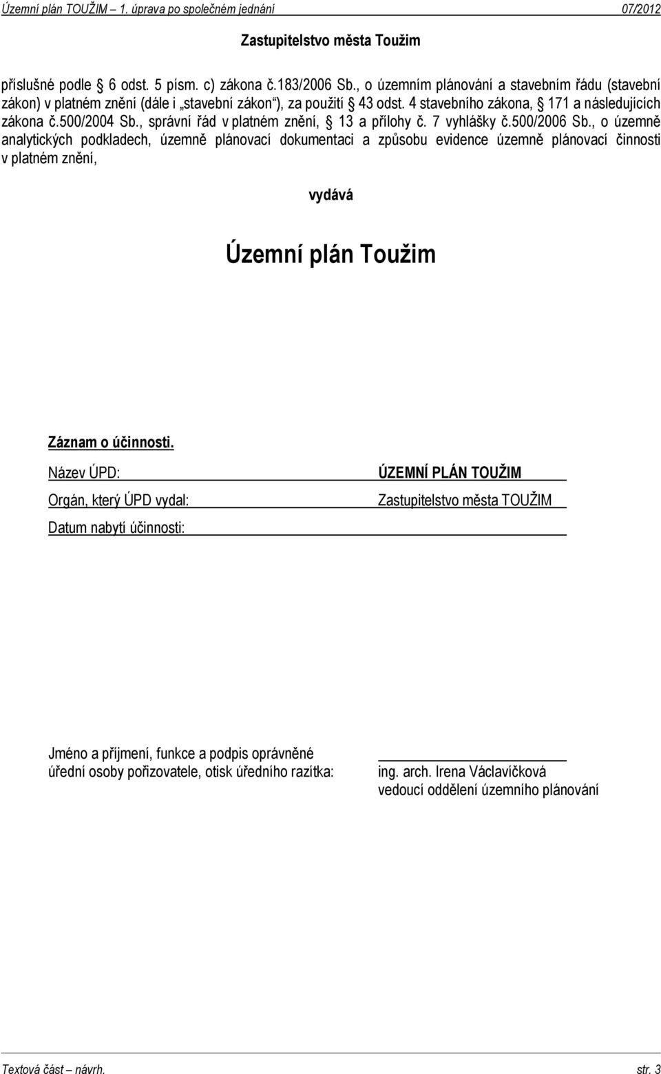 , správní řád v platném znění, 13 a přílohy č. 7 vyhlášky č.500/2006 Sb.