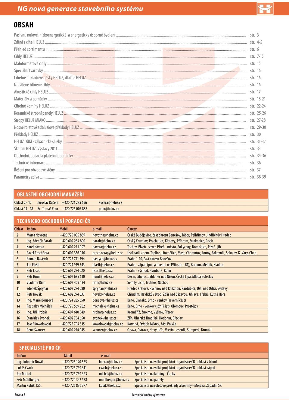 .. str. 25-26 Stropy HELUZ MIAKO... str. 27-28 Nosné roletové a žaluziové překlady HELUZ... str. 29-30 Překlady HELUZ... str. 30 HELUZ DŮM - zákaznické služby... str. 31-32 Školení HELUZ, Výstavy 2011.