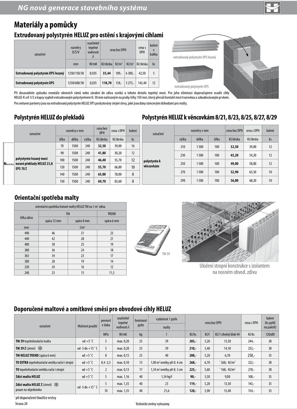 polystyrén XPS Při dosavadním způsobu montáže okenních rámů nebo zárubní do zdiva vzniká u tohoto detailu tepelný most.