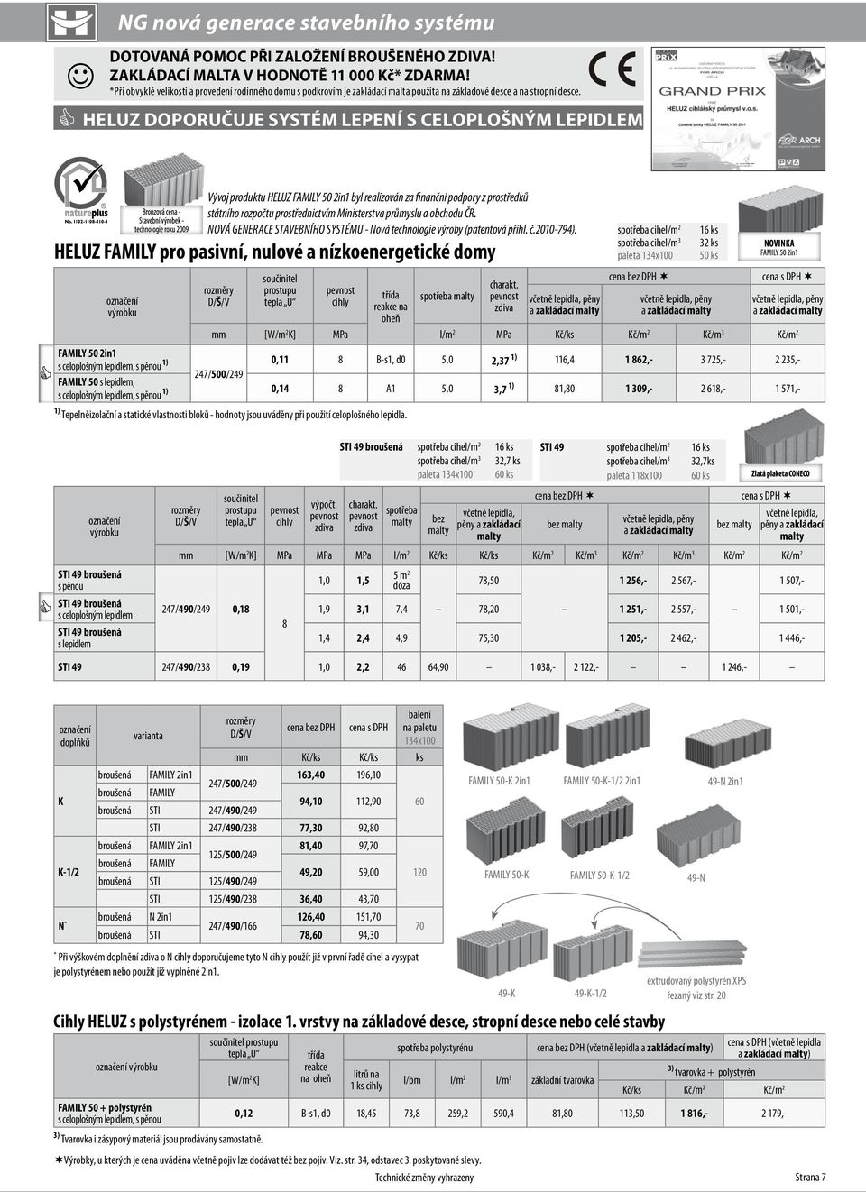 HELUZ doporučuje systém lepení HELUZ FAMILY pro pasivní, nulové a nízkoenergetické domy výrobku Vývoj produktu HELUZ FAMILY 50 2in1 byl realizován za finanční podpory z prostředků státního rozpočtu