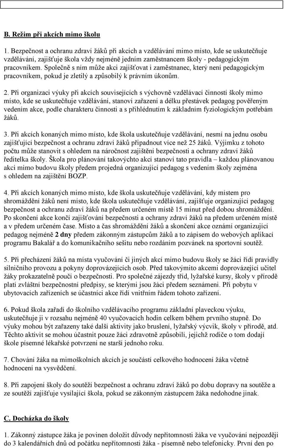 Společně s ním může akci zajišťovat i zaměstnanec, který není pedagogickým pracovníkem, pokud je zletilý a způsobilý k právním úkonům. 2.