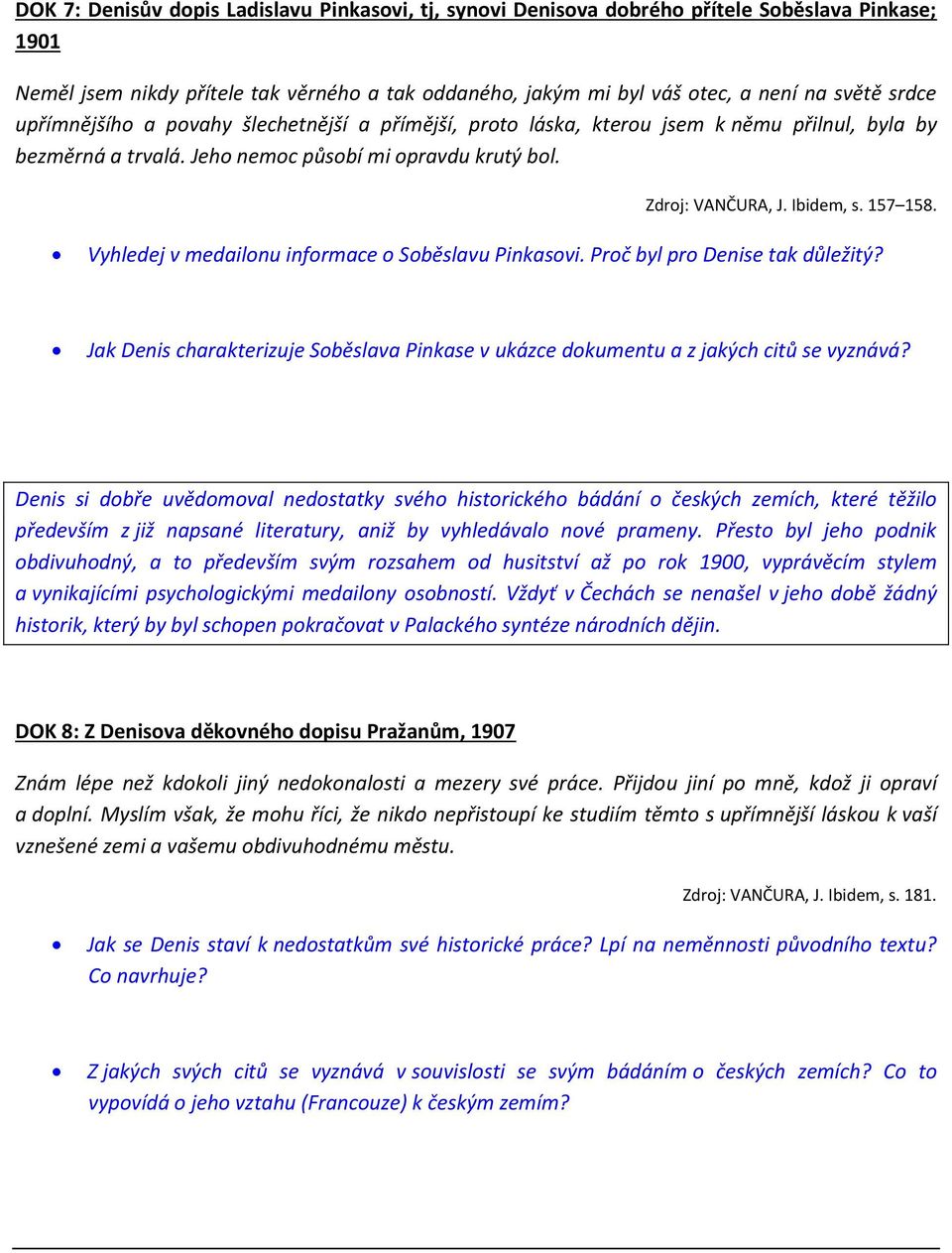 Vyhledej v medailonu informace o Soběslavu Pinkasovi. Proč byl pro Denise tak důležitý? Jak Denis charakterizuje Soběslava Pinkase v ukázce dokumentu a z jakých citů se vyznává?