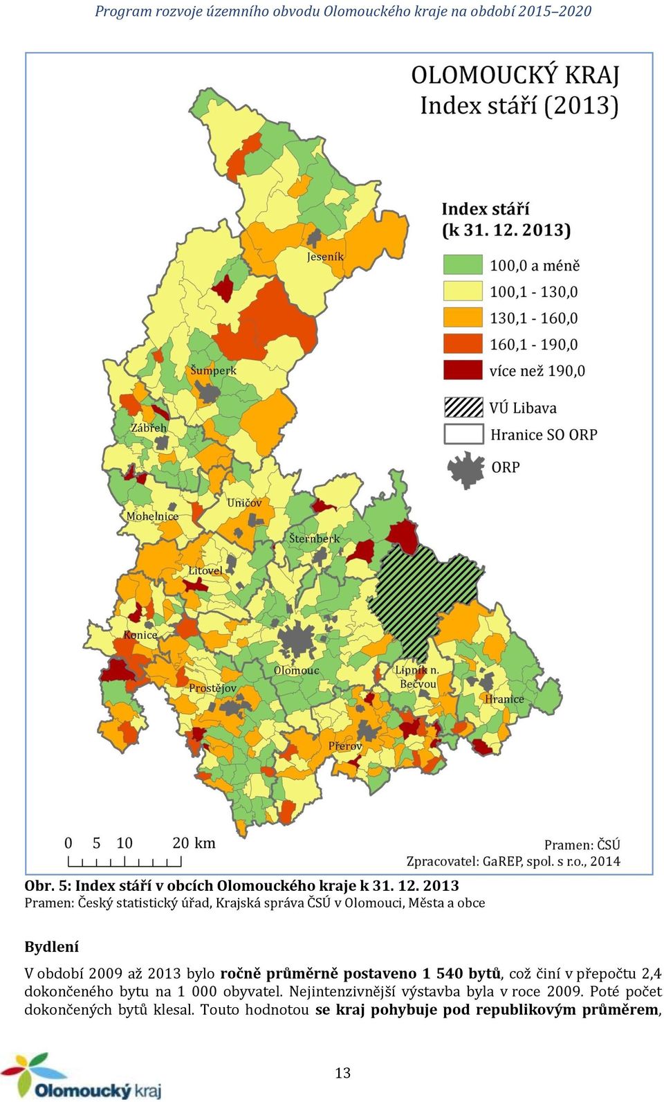 až 2013 bylo ročně průměrně postaveno 1 540 bytů, což činí v přepočtu 2,4 dokončeného bytu na 1 000