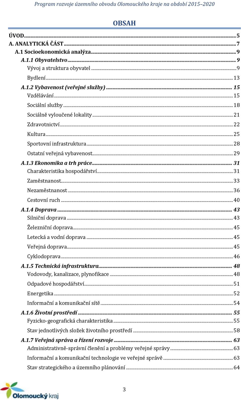 .. 31 Charakteristika hospodářství... 31 Zaměstnanost... 33 Nezaměstnanost... 36 Cestovní ruch... 40 A.1.4 Doprava... 43 Silniční doprava... 43 Železniční doprava... 45 Letecká a vodní doprava.