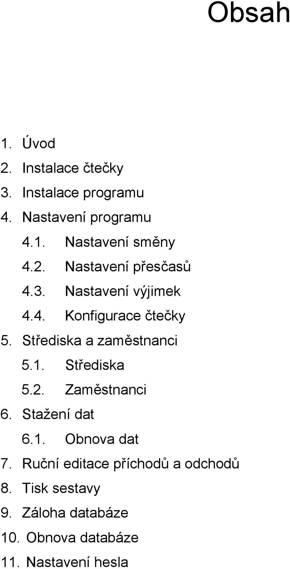 Střediska a zaměstnanci 5.1. Střediska 5.2. Zaměstnanci 6. Stažení dat 6.1. Obnova dat 7.