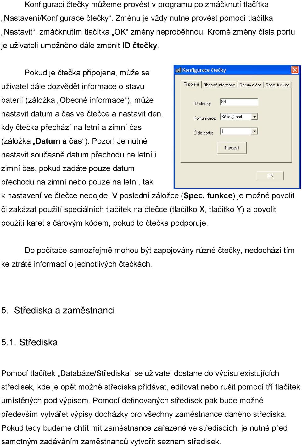 Pokud je čtečka připojena, může se uživatel dále dozvědět informace o stavu baterií (záložka Obecné informace ), může nastavit datum a čas ve čtečce a nastavit den, kdy čtečka přechází na letní a