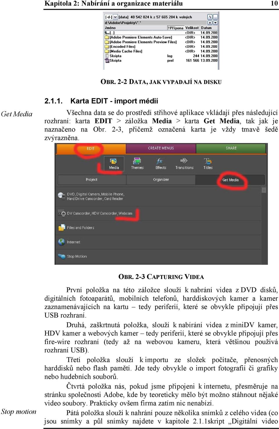 1. Karta EDIT - import médií Všechna data se do prostředí střihové aplikace vkládají přes následující rozhraní: karta EDIT > záložka Media > karta Get Media, tak jak je naznačeno na Obr.
