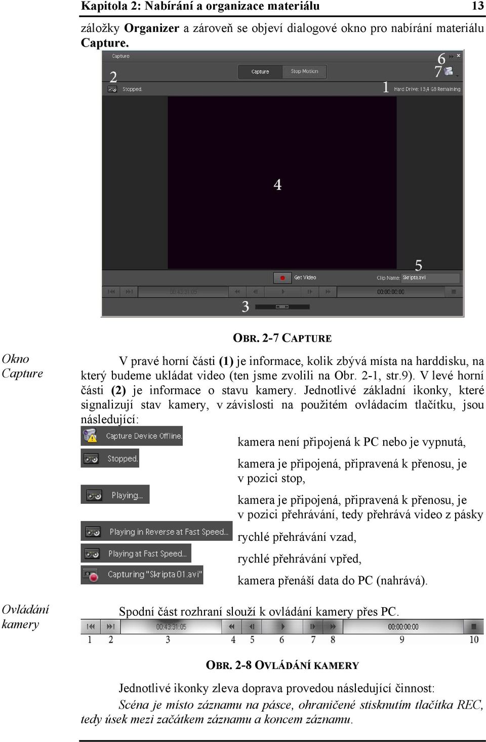 V levé horní části (2) je informace o stavu kamery.