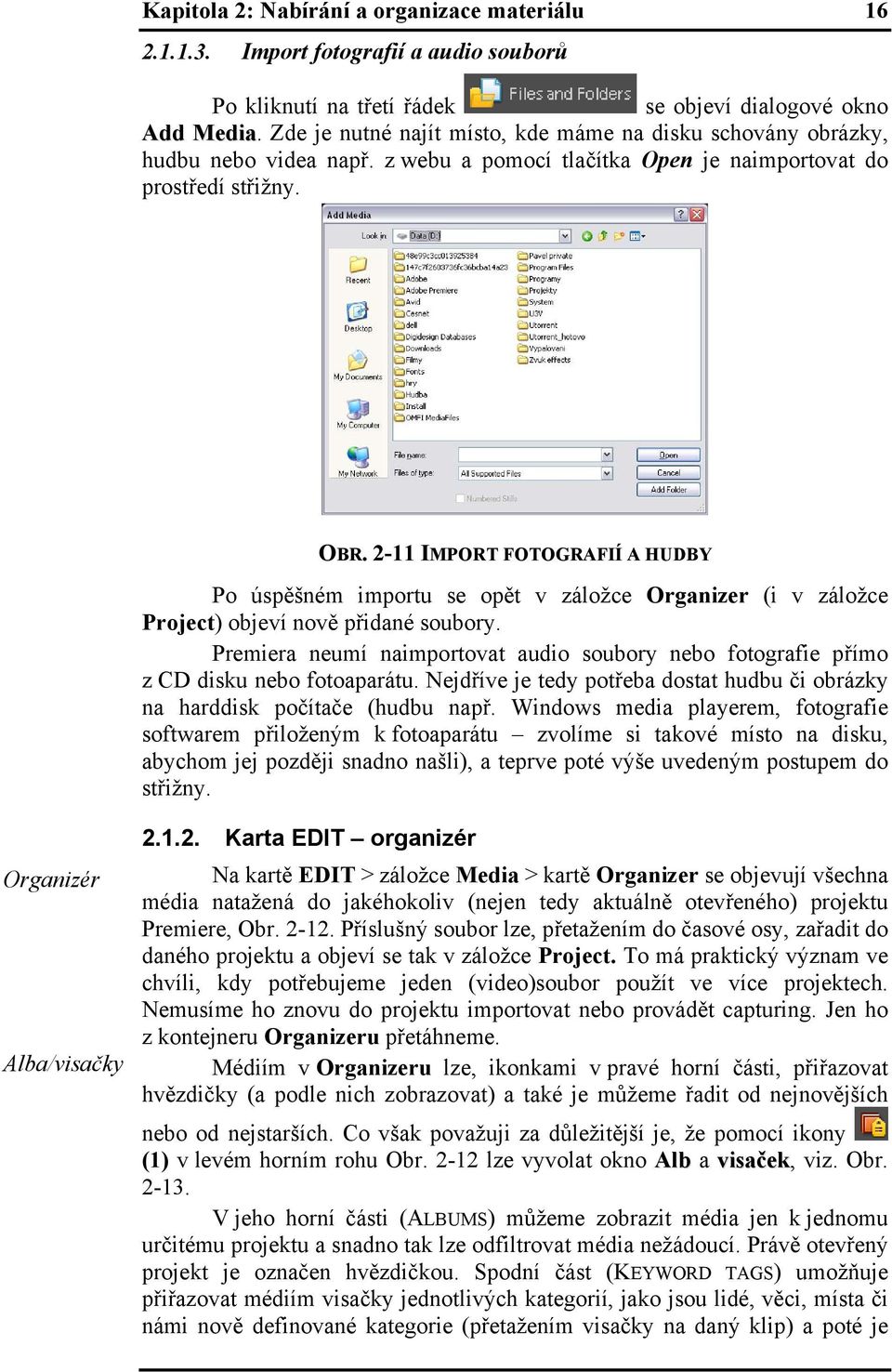 2-11 IMPORT FOTOGRAFIÍ A HUDBY Po úspěšném importu se opět v záložce Organizer (i v záložce Project) objeví nově přidané soubory.
