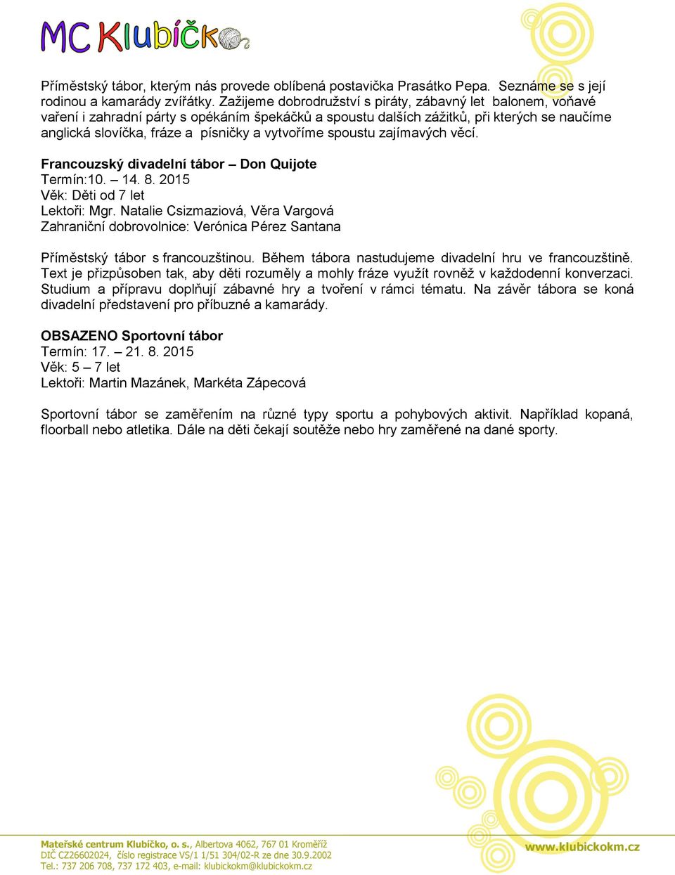 vytvoříme spoustu zajímavých věcí. Francouzský divadelní tábor Don Quijote Termín:10. 14. 8. 2015 Věk: Děti od 7 let Lektoři: Mgr.