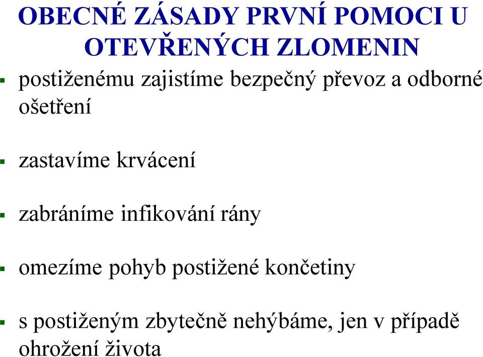 krvácení zabráníme infikování rány omezíme pohyb postižené