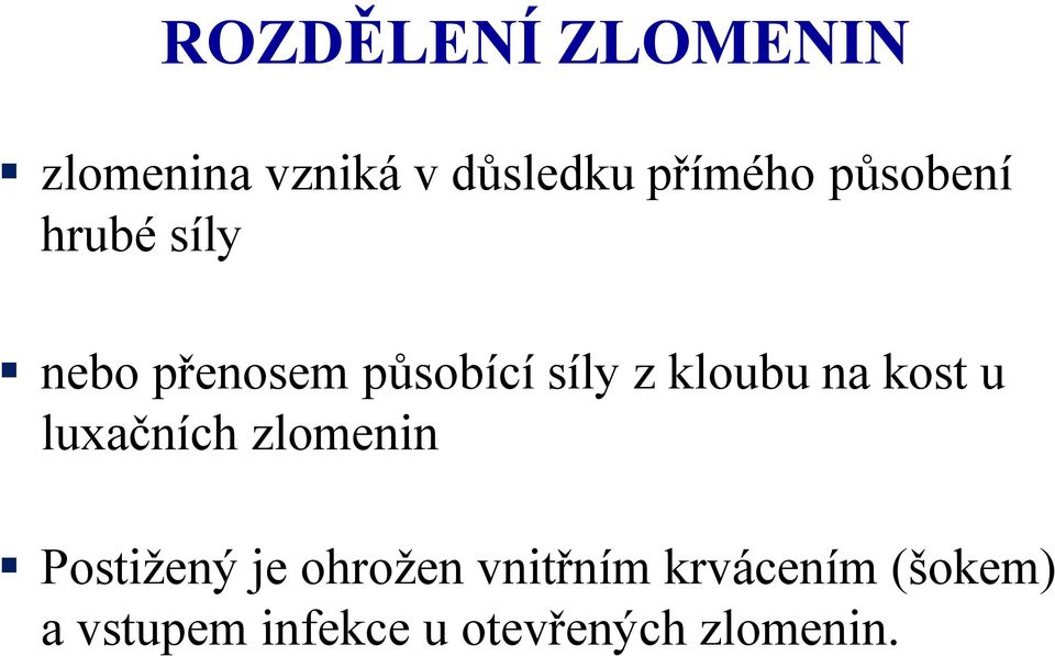 na kost u luxačních zlomenin Postižený je ohrožen