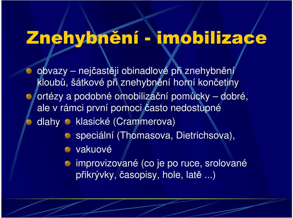 první pomoci často nedostupné dlahy klasické (Crammerova) speciální (Thomasova,