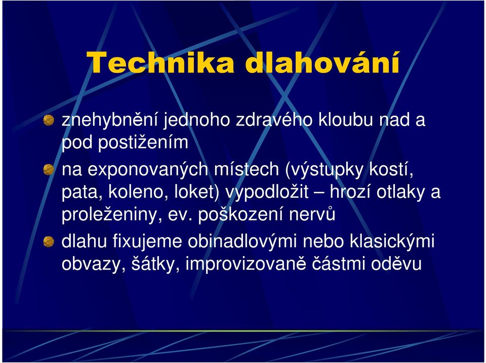 loket) vypodložit hrozí otlaky a proleženiny, ev.