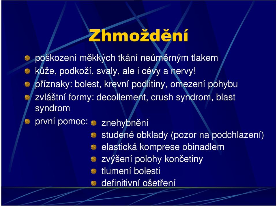 příznaky: bolest, krevní podlitiny, omezení pohybu zvláštní formy: decollement, crush