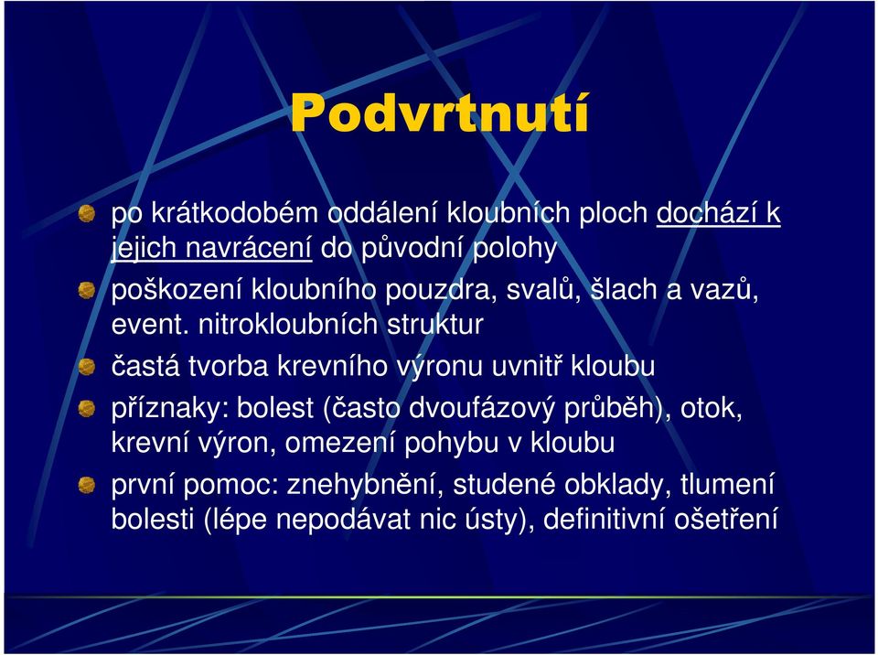 nitrokloubních struktur častá tvorba krevního výronu uvnitř kloubu příznaky: bolest (často dvoufázový