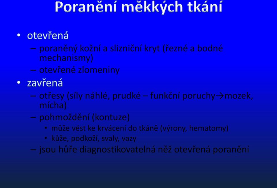 pohmoždění (kontuze) může vést ke krvácení do tkáně (výrony, hematomy)