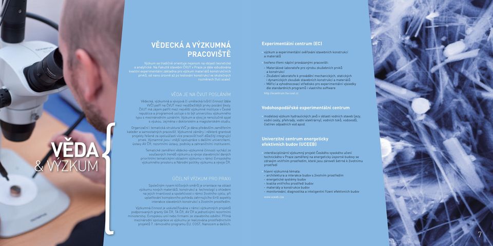 scale). Věda je na ČVUT posláním Vědecká, výzkumná a vývojová či umělecká tvůrčí činnost (dále VVČ) patří na ČVUT mezi nejdůležitější prvky poslání školy.