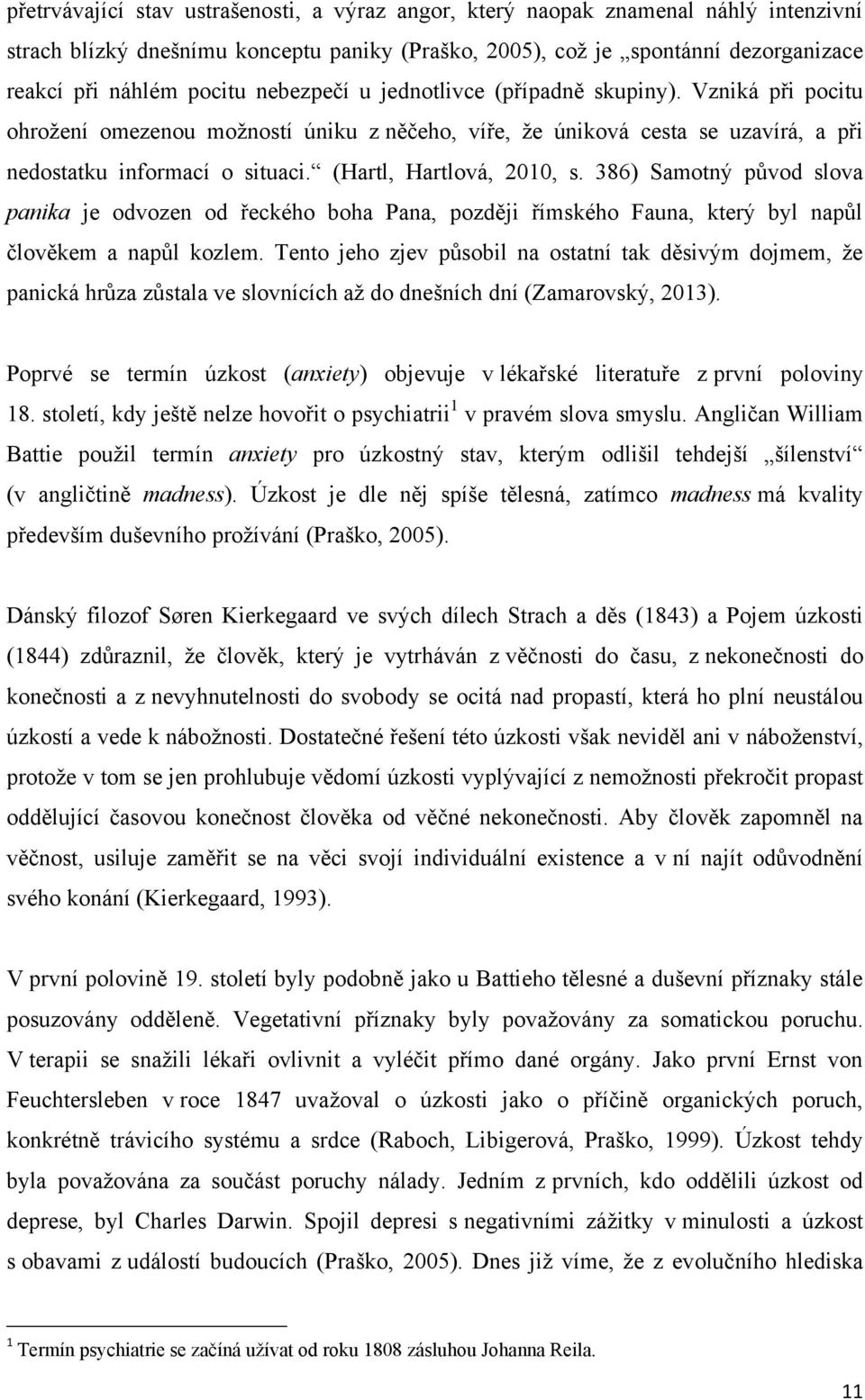 (Hartl, Hartlová, 2010, s. 386) Samotný původ slova panika je odvozen od řeckého boha Pana, později římského Fauna, který byl napůl člověkem a napůl kozlem.