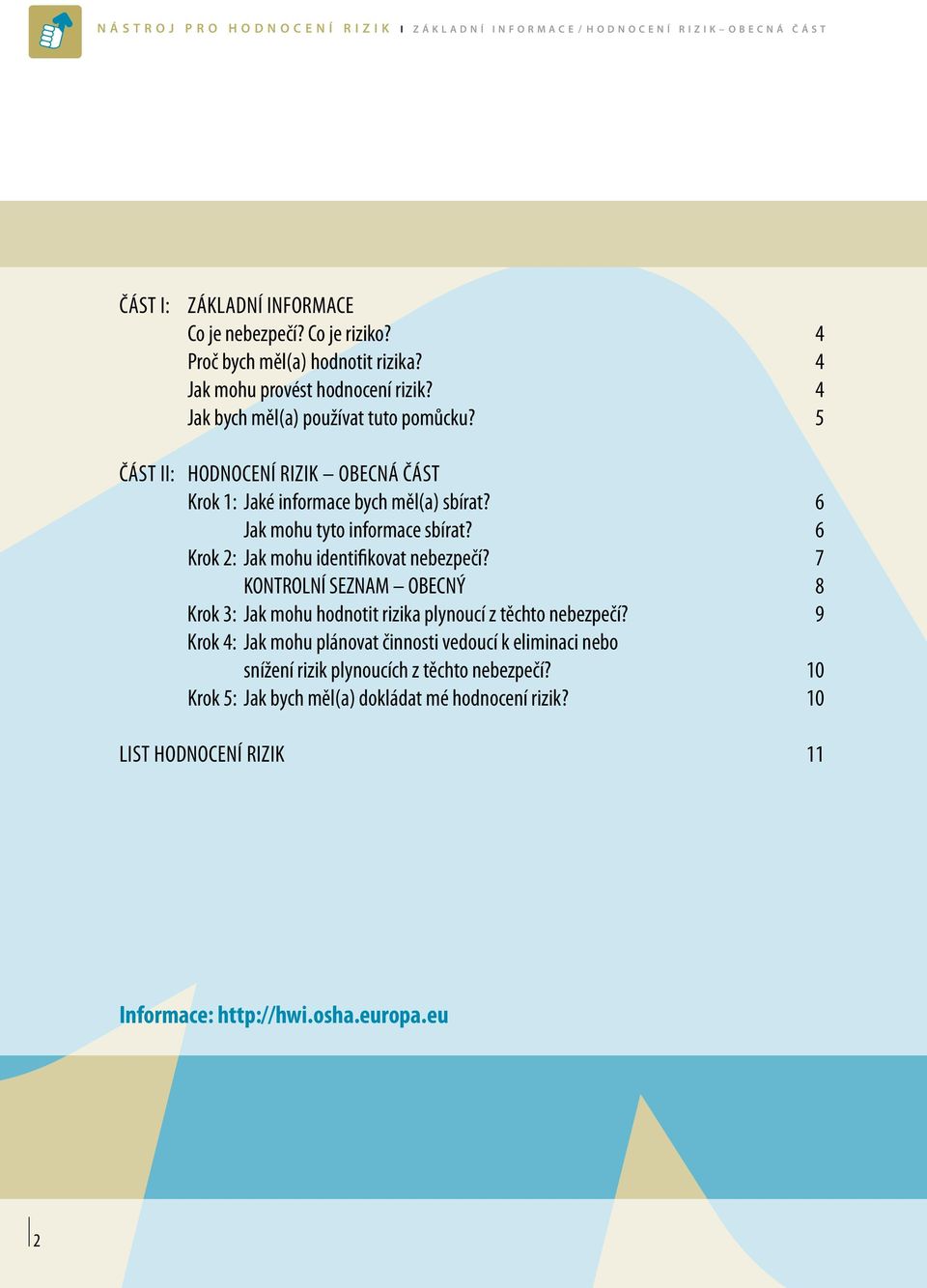 6 Jak mohu tyto informace sbírat? 6 Krok 2: Jak mohu identifikovat nebezpečí? 7 KONTROLNÍ SEZNAM OBECNÝ 8 Krok 3: Jak mohu hodnotit rizika plynoucí z těchto nebezpečí?